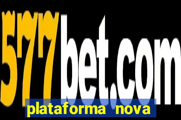 plataforma nova pagando bem